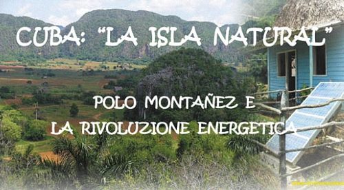 Cuba: “La Isla natural”. Polo Montañez e la Rivoluzione energetica